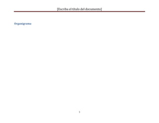 [Escriba el título del documento]
1
Organigrama
 