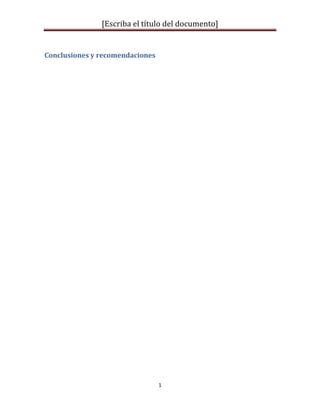 [Escriba el título del documento]
1
Conclusiones y recomendaciones
 