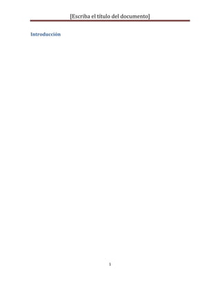 [Escriba el título del documento]
1
Introducción
 