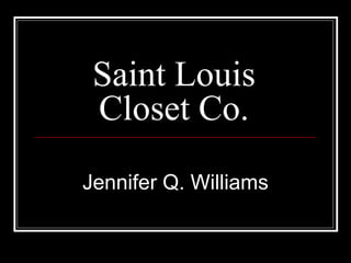 Saint Louis
 Closet Co.
Jennifer Q. Williams
 