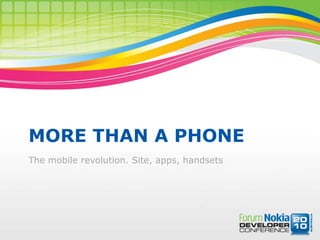 More than a phone The mobile revolution. Site, apps, handsets 