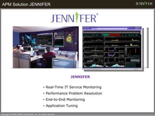 JENNIFER Real-Time IT Service Monitoring Performance Problem Resolution End-to-End Monitoring  Application Tuning APM Solution JENNIFER 