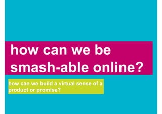 Smash-ability - supporting your brand in the widgetsphere / Jenni Lloyd / Oct 08