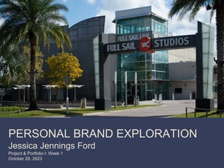 PERSONAL BRAND EXPLORATION
Jessica Jennings Ford
Project & Portfolio I: Week 1
October 29, 2023
 