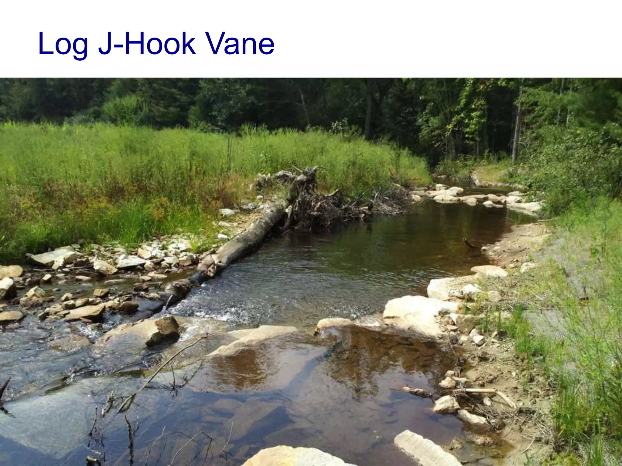 Log J-Hook Vane
• Hook boulders control grade
• Footer boulders and geotextile
• Boulder sills
 
