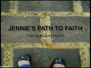 Jennie’s Path to Faith Told by Richard Hewitt 