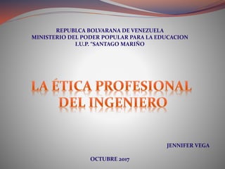 REPUBLCA BOLVARANA DE VENEZUELA
MINISTERIO DEL PODER POPULAR PARA LA EDUCACION
I.U.P. “SANTAGO MARIÑO
JENNIFER VEGA
OCTUBRE 2017
 