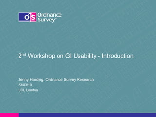 2nd Workshop on GI Usability - Introduction


Jenny Harding, Ordnance Survey Research
23/03/10
UCL London
 