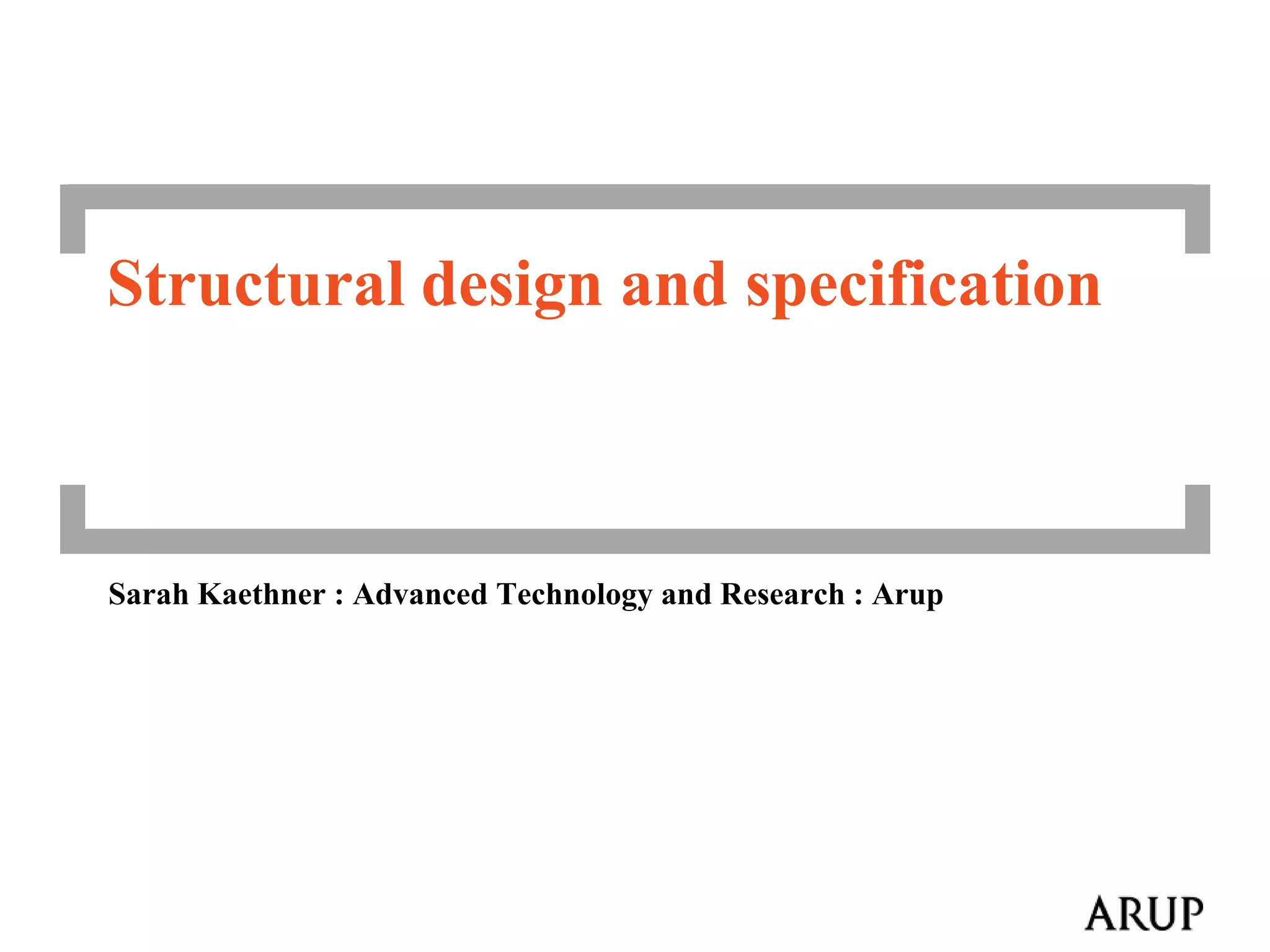 Structural design and specificationSarah Kaethner : Advanced Technology and Research : Arup