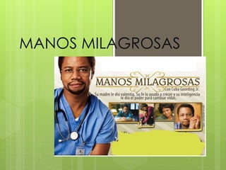 MANOS MILAGROSAS
 