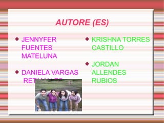 AUTORE (ES) JENNYFER FUENTES MATELUNA DANIELA VARGAS RETAMALES KRISHNA TORRES CASTILLO JORDAN ALLENDES RUBIOS