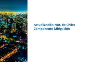 Imagen Referencial
Actualización NDC de Chile:
Componente Mitigación
Información disponible
 