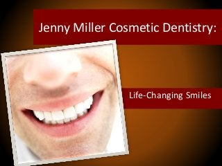 Jenny Miller Cosmetic Dentistry:
Life-Changing Smiles
 