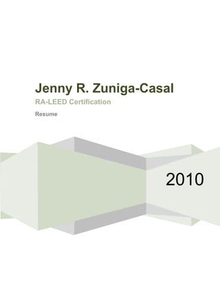 Jenny R. Zuniga-Casal
RA-LEED Certification
Resume




                        2010
 
