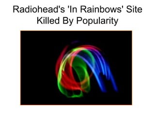Radiohead's 'In Rainbows' Site Killed By Popularity 