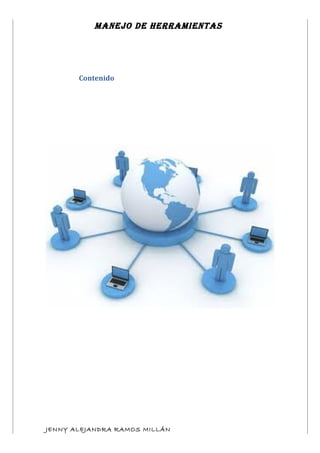 Manejo de herraMientas




       Contenido




JENNY ALEJANDRA RAMOS MILLÁN
 