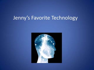 Jenny’s Favorite Technology 