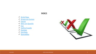 INDICE
 Ají de Pepa
 Arveja con Guineo
 Cecina
 Miel con Quesillo
 Cuy
 Gallina Cuyada
 Humitas
 Horchata
 Quesadillas
31/07/2019 AUTOR. JENNY SOZORANGA 3
 