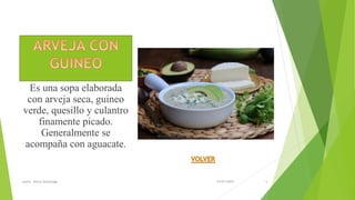 Es una sopa elaborada
con arveja seca, guineo
verde, quesillo y culantro
finamente picado.
Generalmente se
acompaña con aguacate.
31/07/2019Autor. Jenny Sozoranga 5
 