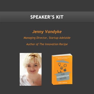 Jenny Vandyke
Managing Director, Startup Adelaide
Author of The Innovation Recipe
 