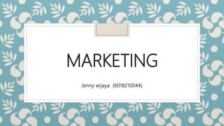 MARKETING
Jenny wijaya (6018210044)
 