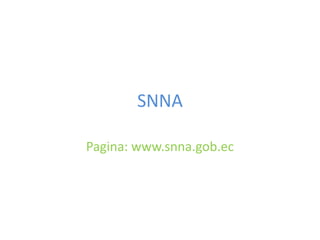 SNNA
Pagina: www.snna.gob.ec

 