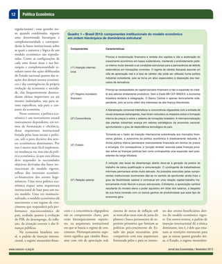 12 Política Econômica
Jornal dos Economistas / Novembro 2013www.corecon-rj.org.br
regulacionista2
, essas grandes áre-
as, quando combinadas, seguem
uma determinada hierarquia e
complementaridade e correspon-
derão às bases institucionais sobre
as quais a natureza e lógica de um
modelo econômico são reprodu-
zidas. Como as configurações de
cada uma dessas áreas e sua hie-
rarquia e complementaridade re-
sultam tanto das ações deliberadas
do Estado nacional quanto das re-
ações dos demais setores econômi-
cos e das contingências da própria
evolução da economia e socieda-
de, elas frequentemente desenca-
deiam efeitos imprevistos ou até
mesmo indesejados, seja para se-
tores específicos, seja para o con-
junto da economia.
Nesse contexto, a política eco-
nômica é um instrumento estatal
inteiramente dependente, em ter-
mos de formatação e eficiência,
dessa arquitetura institucional
forjada pelas lutas sociais e políti-
cas, sob o peso decisivo dos seto-
res econômicos dominantes. Por
isso é muito mais fácil implemen-
tar mudanças na, mas não da polí-
tica econômica, já que esta última
deve responder às necessidades
objetivas derivadas das bases ins-
titucionais do modelo vigente,
reflexo dos interesses econômi-
co-financeiros dos setores hege-
mônicos. Uma nova política eco-
nômica requer nova arquitetura
institucional de base para um ou-
tro modelo. Uma vez institucio-
nalizado, o modelo econômico dá
nascimento a um regime de cres-
cimento que responderá pela per-
formance macroeconômica do
país, avaliada quanto à evolução
do PIB, do desemprego, da infla-
ção, da situação externa e das fi-
nanças públicas.
Na economia brasileira atu-
al, o padrão de inserção interna-
cional, o regime monetário-finan-
ceiro e a concorrência oligopolista
são os componentes chave, pois
estão hierarquicamente superio-
res, na arquitetura institucional
em que se baseia o regime de cres-
cimento. Hierarquicamente supe-
riores significa que câmbio flutu-
ante com viés de apreciação real,
sistema de metas de inflação sob
as mais altas taxas reais de juros do
planeta e busca permanente de su-
perávits primários que limitam as
políticas pró-crescimento do Es-
tado são peças necessárias, pois
compatíveis com essa arquitetura
formatada pelos e para os interes-
Quadro 1 – Brasil 2013: componentes institucionais do modelo econômico
em ordem hierárquica de dominância estrutural
Componentes Características
(1º) Inserção internac-
ional
Prioriza a revalorização ﬁnanceira e rentista dos capitais e não a aceleração do
crescimento econômico em bases sustentáveis, mantendo o endividamento públi-
co interno muito elevado e as condições estruturais para a permanência de déﬁcits
sistemáticos em transações correntes. O regime de câmbio ﬂutuante assume um
viés de apreciação real e a taxa de câmbio não pode ser utilizada numa política
industrial consistente, pois se torna um ativo especulativo à disposição dos mer-
cados de derivativos.
(2º) Regime monetário-
ﬁnanceiro
Prioriza as necessidades do capital bancário-ﬁnanceiro e não a expansão do crédi-
to aos setores diretamente produtivos. Sem a tríade BB-CEF-BNDES, a economia
brasileira tenderia à estagnação. O Banco Central é apenas teoricamente inde-
pendente, pois se torna refém dos interesses da alta ﬁnança liberalizada.
(3º) Concorrência
A liberalização comercial intensiﬁcou a concorrência oligopolista com a entrada de
novas empresas estrangeiras, mas foram reduzidos os impactos sobre a formação
interna de preços e sobre o sistema de inovações brasileiro. A internacionalização
das plantas industriais avança em setores estratégicos da economia nacional,
aprofundando o grau de dependência tecnológica do país.
(4º) Estado
Tornando-se o ﬁador da inserção internacional subordinada aos mercados ﬁnan-
ceiros globais, a autonomia da política econômica é drasticamente reduzida. A
dívida pública interna permanece onerosamente ﬁnanciada em termos de prazos
e encargos. Em consequência, a “punção rentista” exercida pelas ﬁnanças priva-
das sobre as ﬁnanças públicas tem como contrapartida uma expansão sem prec-
edentes da carga tributária.
(5º) Relação salarial
A redução das taxas de desemprego aberto deve-se à geração de postos de
trabalho de baixa qualiﬁcação e remuneração. O contingente de trabalhadores
informais permanece ainda muito elevado. As pressões exercidas pelas compo-
nentes institucionais dominantes dão-se no sentido de aprofundar ainda mais o
grau de ﬂexibilidade salarial e contratual em uma relação capital-trabalho his-
toricamente muito ﬂexível e pouco estruturada. Entretanto, a apreciação cambial
resultante do modelo eleva o poder aquisitivo em dólar dos salários, a despeito
de sua fraca conexão com os baixos ganhos de produtividade que esse tipo de
economia gera.
ses dos setores beneficiários dire-
tos do modelo econômico vigen-
te. Em outros termos, o padrão de
inserção internacional dá a tônica
dominante, isto é, é dele que ema-
nam as restrições estruturais para
que as outras quatro grandes áre-
as, o Estado, o regime monetário-
 