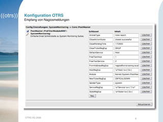 OTRS AG 2008 8
Konﬁguration OTRS
Empfang von Nagiosmeldungen
 