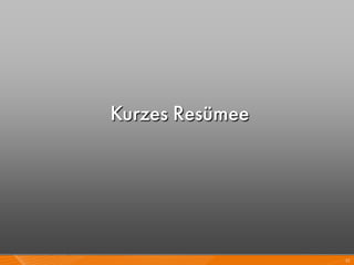 Kurzes Resümee




                 22
 