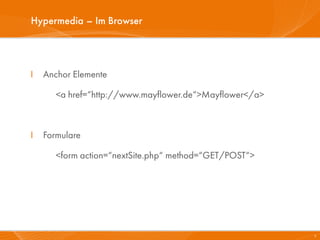 Hypermedia – Im Browser



I   Anchor Elemente

       <a href=“http://www.mayflower.de“>Mayflower</a>



I   Formulare

       <form action=“nextSite.php“ method=“GET/POST“>




                                                         5
 
