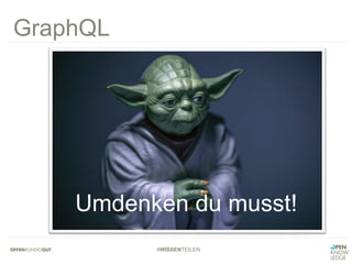 #WISSENTEILEN
GraphQL
Umdenken du musst!
 