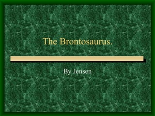 The Brontosaurus. By Jensen 