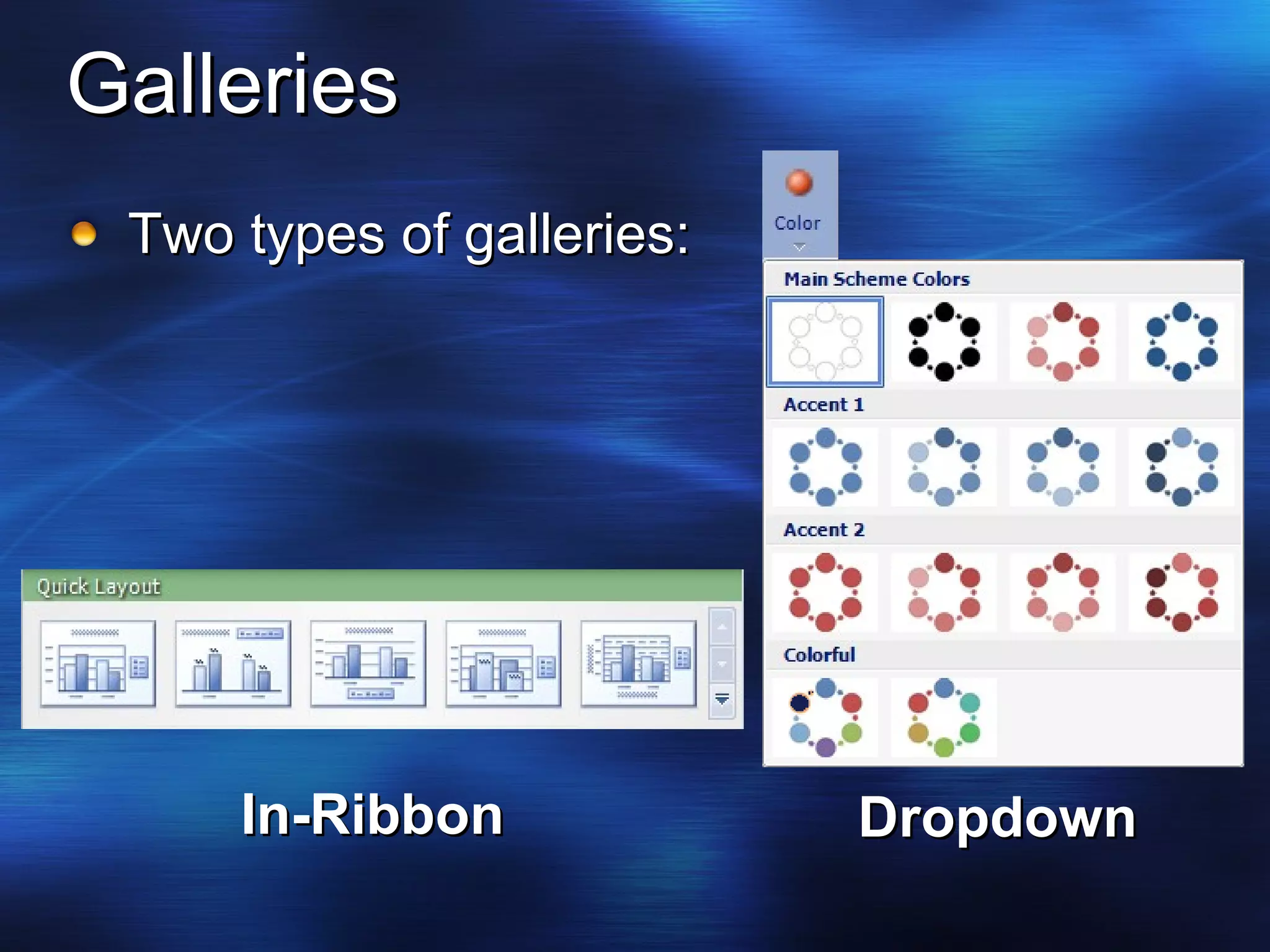 Galleries Two types of galleries: Dropdown In-Ribbon 