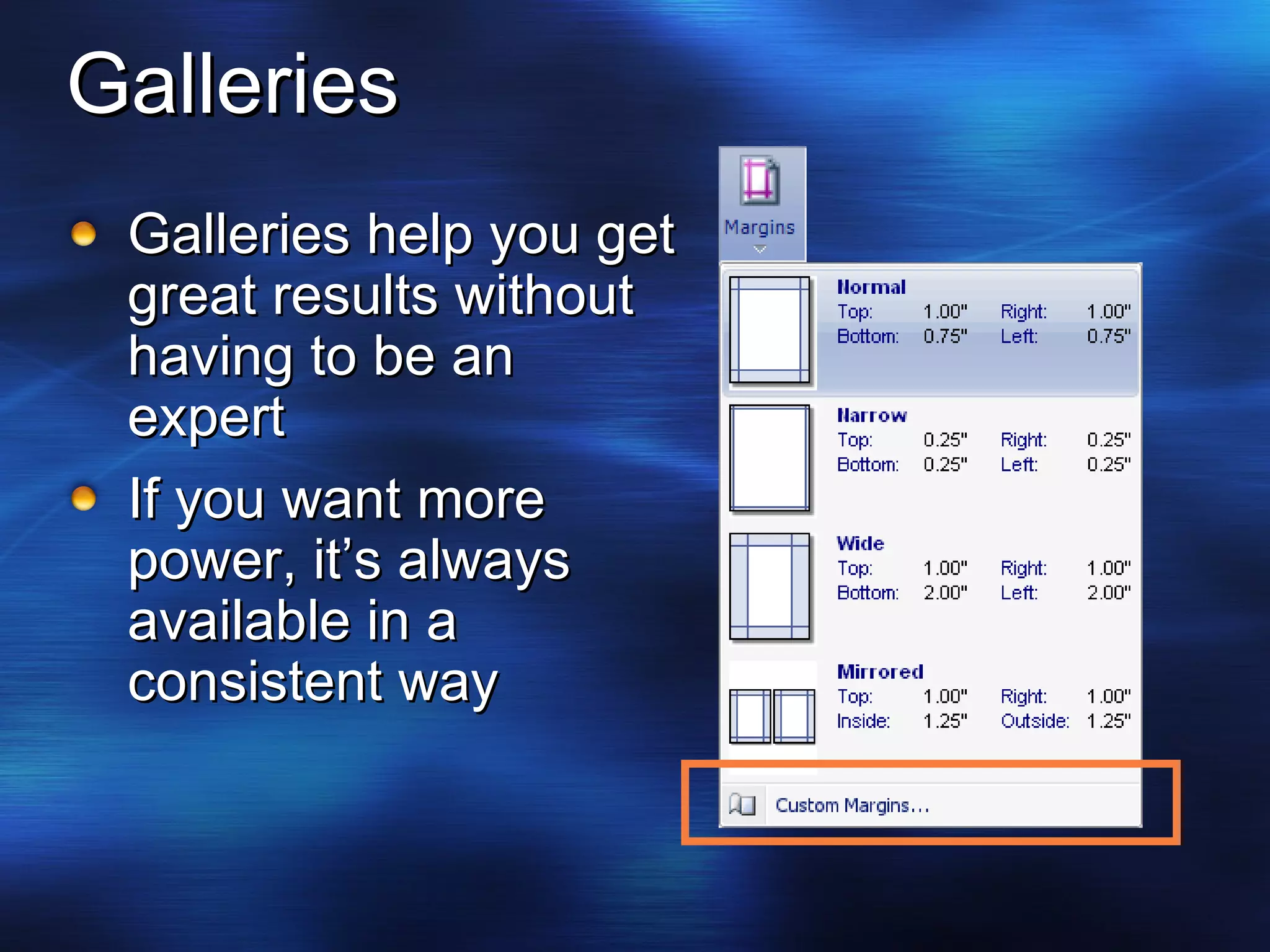 Galleries Galleries help you get great results without having to be an expert If you want more power, it’s always available in a consistent way 
