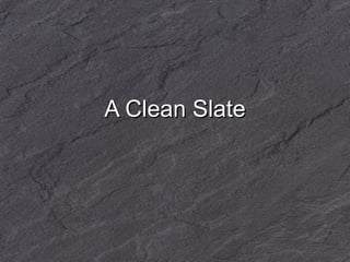 A Clean Slate 