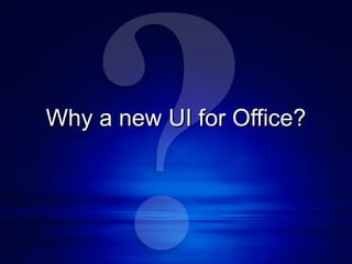 Why a new UI for Office? 