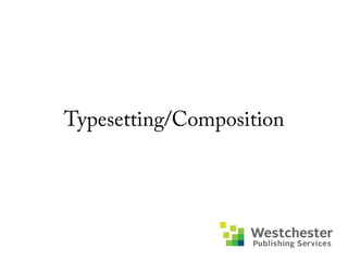 Typesetting/Composition
 