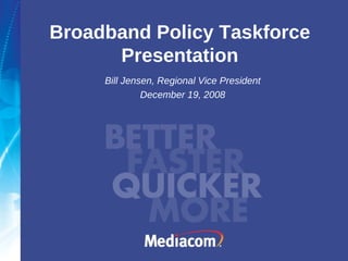Broadband Policy Taskforce Presentation Bill Jensen, Regional Vice President December 19, 2008 