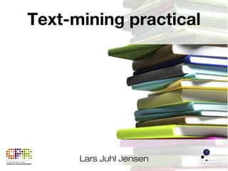 Lars Juhl Jensen
Text-mining practical
 