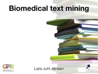 Biomedical text mining

Lars Juhl Jensen

 