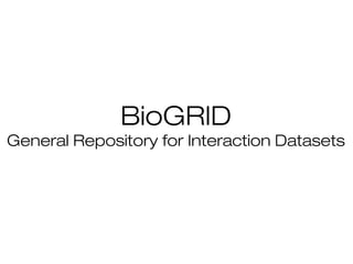BioGRID
General Repository for Interaction Datasets

 