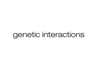 genetic interactions

 