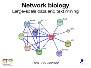 Network biology
Large-scale data and text mining
Lars Juhl Jensen
 