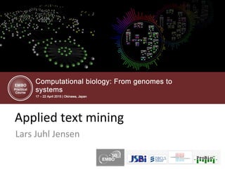 Applied text mining
Lars Juhl Jensen
 