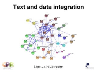 Text and data integration
Lars Juhl Jensen
 