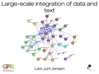 Large-scale integration of data and
text
Lars Juhl Jensen
 