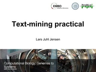 Text-mining practical
Lars Juhl Jensen
 