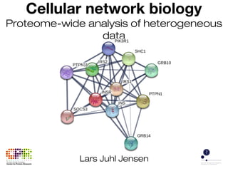 Cellular network biology
Proteome-wide analysis of heterogeneous
data
Lars Juhl Jensen
 