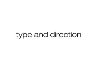 type and direction
 