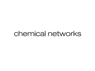 chemical networks
 